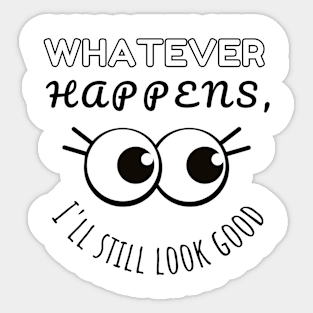 Whatever Happens I'll Still Look Good, Perfect, Imperfect, Funny Sticker